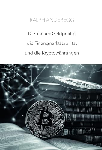 Die «neue» Geldpolitik, die Finanzmarktstabilität und die Kryptowährungen von Mein Buch