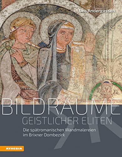 Bildräume geistlicher Eliten: Die spätromanischen Wandmalereien im Brixner Dombezirk (Veröffentlichungen des Südtiroler Kulturinstitutes) von Athesia-Tappeiner Verlag