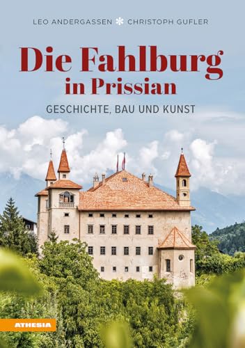 Die Fahlburg in Prissian: Geschichte, Bau und Kunst von Athesia Tappeiner Verlag