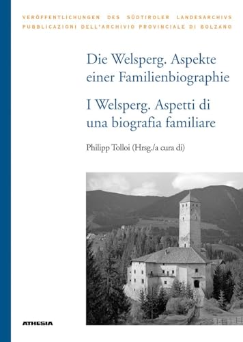 Die Welsperg. Aspekte einer Familienbiografie - I Welsperg. Aspetti di una biografia familiare (Veröffentlichungen des Südtiroler Landesarchivs) von Athesia-Tappeiner Verlag