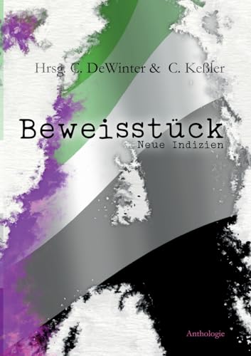 Beweisstück A - Neue Indizien: Eine ace und aro Anthologie
