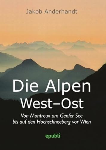 Die Alpen West-Ost (Miniformat-Ausgabe): Von Montreux am Genfer See bis auf den Hochschneeberg vor Wien