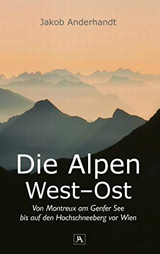 Die Alpen West-Ost (Taschenformat-Ausgabe): Von Montreux am Genfer See bis auf den Hochschneeberg vor Wien