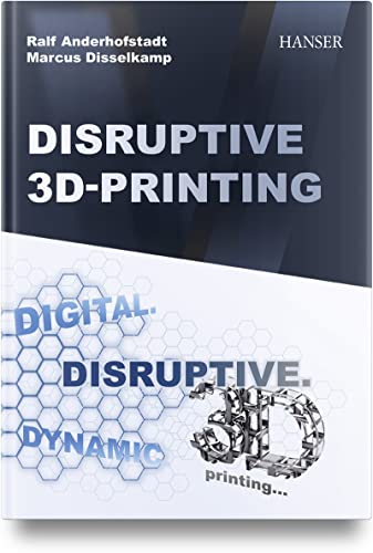 Disruptive 3D Printing von Carl Hanser Verlag GmbH & Co. KG