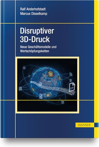 Disruptiver 3D-Druck: Neue Geschäftsmodelle und Wertschöpfungsketten von Hanser Fachbuchverlag