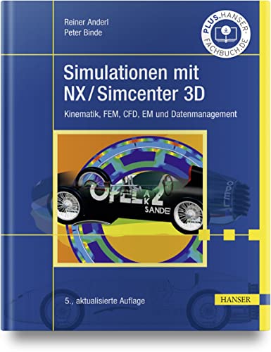 Simulationen mit NX / Simcenter 3D: Kinematik, FEM, CFD, EM und Datenmanagement