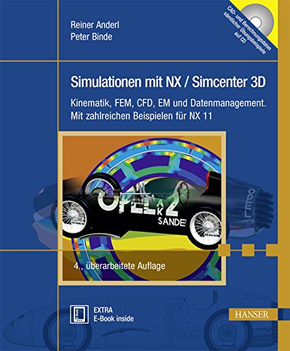 Simulationen mit NX / Simcenter 3D: Kinematik, FEM, CFD, EM und Datenmanagement. Mit zahlreichen Beispielen für NX 11 Simulationen mit NX / Simcenter 3D: Kinematik, FEM, CFD, EM und Datenmanagement. Mit zahlreichen Beispielen für NX 11
