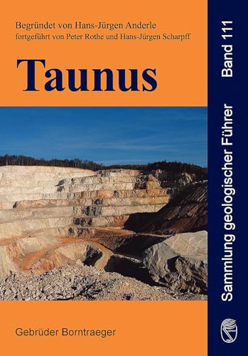 Taunus: Geologische Entwicklung und Struktur. Exkursionen in ein deutsches Mittelgebirge (Sammlung geologischer Führer)