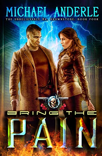Bring The Pain: An Urban Fantasy Action Adventure: The Unbelievable Mr. Brownstone Book 4