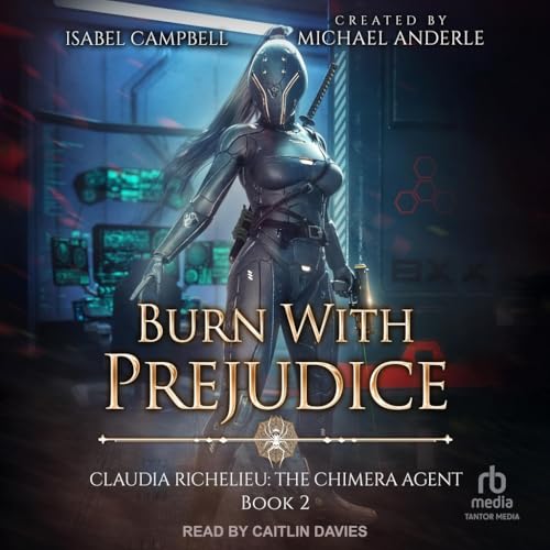 Burn With Prejudice (Claudia Richelieu: the Chimera Agent, 2) von Tantor Media Inc