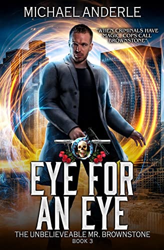 Eye For An Eye: An Urban Fantasy Action Adventure (The Unbelievable Mr. Brownstone, Band 3)