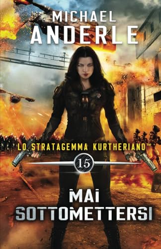 Mai Sottomettersi (Lo Stratagemma Kurtheriano™, Band 15) von LMBPN International