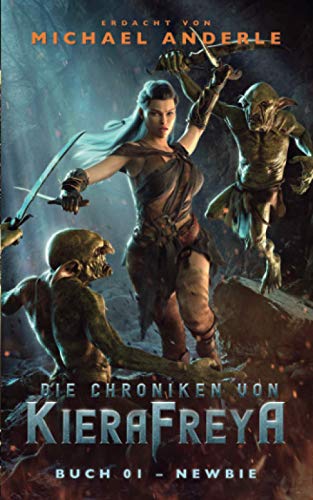 Newbie: Ein Fantasy-LitRPG-Roman (Die Chroniken von KieraFreya, Band 1)