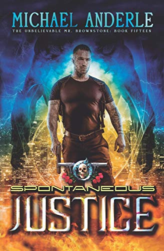 Spontaneous Justice: An Urban Fantasy Action Adventure (The Unbelievable Mr. Brownstone, Band 15)