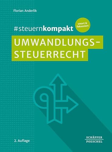 #steuernkompakt Umwandlungssteuerrecht: Für Onboarding - Schnelleinstieg - Fortbildung. Mit Checklisten zu Formen von Umwandlungen wie Spaltung, Verschmelzung, Formwechsel, Einbringung und Realteilung von Schäffer-Poeschel