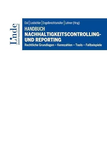 Handbuch Nachhaltigkeitscontrolling und -reporting: Rechtliche Grundlagen – Kennzahlen – Tools – Fallbeispiele Handbuch Nachhaltigkeitscontrolling und -reporting: Rechtliche Grundlagen – Kennzahlen – Tools – Fallbeispiele von Linde Verlag Ges.m.b.H.