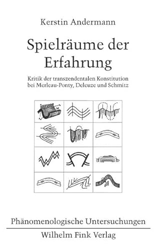Spielräume der Erfahrung: Kritik der transzendentalen Konstitution bei Merleau-Ponty, Deleuze und Schmitz (Phänomenologische Untersuchungen)