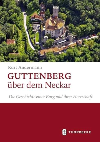 Guttenberg über dem Neckar: Die Geschichte einer Burg und ihrer Herrschaft von Jan Thorbecke Verlag