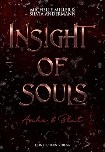 Insight of Souls - Asche und Blut: Band 3 der von ägyptischer Mythologie inspirierten Urban Romantasy Insight of Souls - Asche und Blut: Band 3 der von ägyptischer Mythologie inspirierten Urban Romantasy