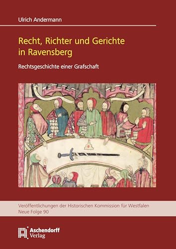 Recht, Richter und Gerichte in Ravensberg: Rechtsgeschichte einer Grafschaft (Veröffentlichungen der Historischen Kommission für Westfalen: Neue Reihe) von Aschendorff