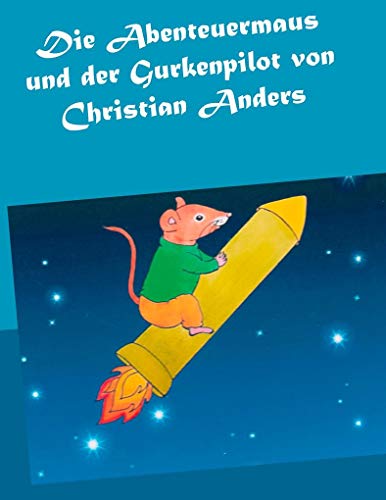 Die Abenteuermaus und der Gurkenpilot Die Abenteuermaus und der Gurkenpilot
