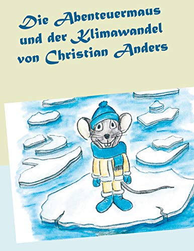 Die Abenteuermaus und der Klimawandel Die Abenteuermaus und der Klimawandel