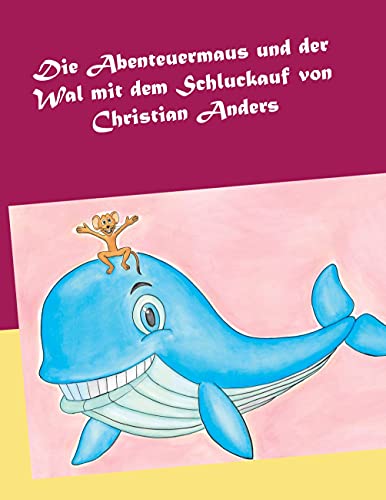 Die Abenteuermaus und der Wal mit dem Schluckauf Die Abenteuermaus und der Wal mit dem Schluckauf von Straube, Elke