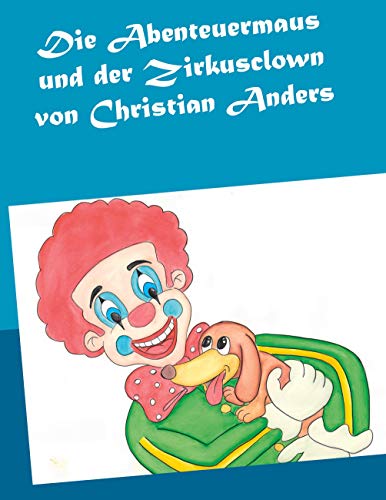 Die Abenteuermaus und der Zirkusclown Die Abenteuermaus und der Zirkusclown