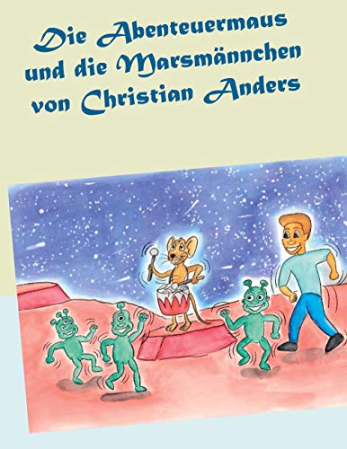 Die Abenteuermaus und die Marsmännchen Die Abenteuermaus und die Marsmännchen