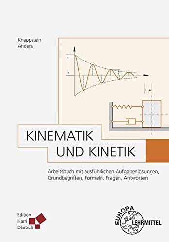 Kinematik und Kinetik: Arbeitsbuch mit ausführlichen Aufgabenlösungen, Grundbegriffen, Formeln, Fragen, Antworten von Europa-Lehrmittel