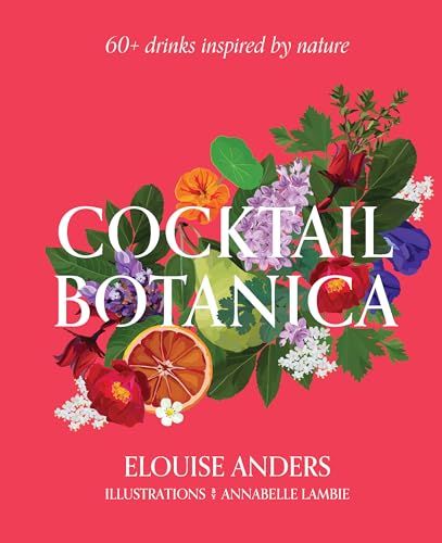 Cocktail Botanica: 60+ Drinks Inspired by Nature von Smith Street Books