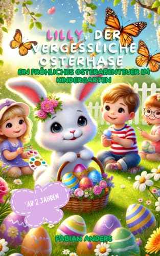 Lilly, der vergessliche Osterhase: ein fröhliches Osterabenteuer im Kindergarten von Independently published
