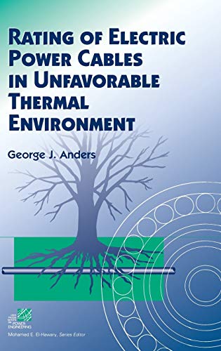 Rating of Electric Power Cables in Unfavorable Thermal Environment (IEEE Press Series on Power Engineering)
