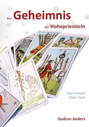 Das Geheimnis der Hohepriesterin: Das intuitive Rider-Tarot von epubli GmbH