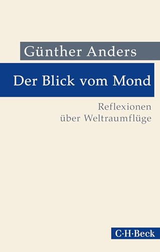 Der Blick vom Mond: Reflexionen über Weltraumflüge (Beck Paperback) von C.H.Beck