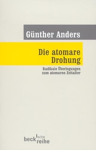 Die atomare Drohung: Radikale Überlegungen zum atomaren Zeitalter (Beck'sche Reihe)