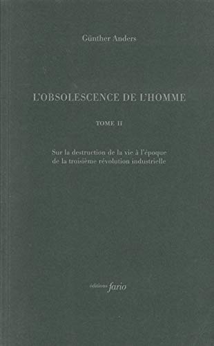 L' Obsolescence de l'homme T. 2: Tome 2, Sur la destruction de la vie à l'époque de la troisième révolution industrielle L' Obsolescence de l'homme T. 2: Tome 2, Sur la destruction de la vie à l'époque de la troisième révolution industrielle