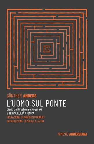 L'uomo sul ponte. Diario da Hiroshima e Nagasaki e Tesi sull'età atomica (Mimesis. Andersiana) von Mimesis