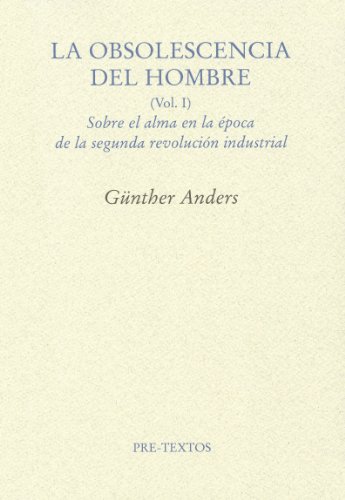 La obsolescencia del hombre I : sobre el alma en la época de la segunda revolución industrial (Ensayo, Band 1104) von PRETEXTOS