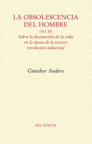 La obsolescencia del hombre: Sobre la destrucción de la vida en la época de la tercera revolución industrial (Ensayo, Band 1111) von PRETEXTOS