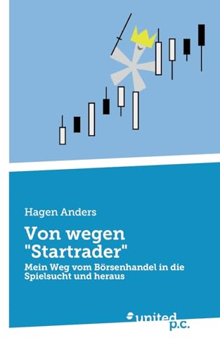 Von wegen "Startrader": Mein Weg vom Börsenhandel in die Spielsucht und heraus von united p.c.