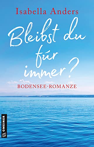 Bleibst du für immer?: Bodensee-Romanze (Romane im GMEINER-Verlag)