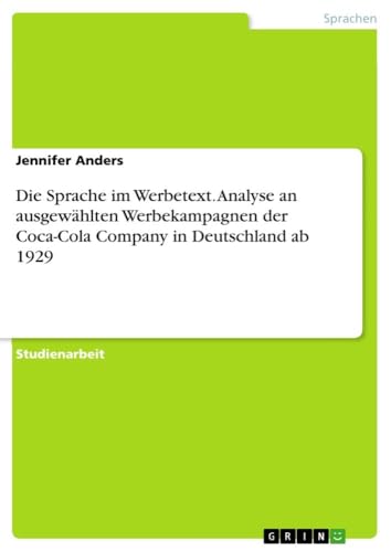 Die Sprache im Werbetext. Analyse an ausgewählten Werbekampagnen der Coca-Cola Company in Deutschland ab 1929 von GRIN Verlag