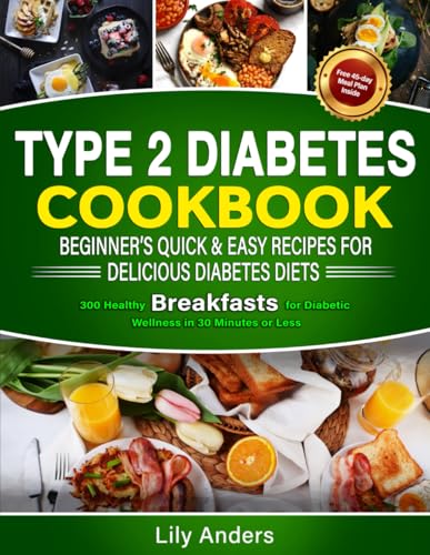 Type 2 Diabetes Cookbook Beginner's Quick & Easy Recipes for Delicious Diabetes Diets 300 Healthy Breakfasts: For Diabetic Wellness in 30 Minutes or ... & Easy Recipes to Delicious Diabetes Diets) von Ace East Publishing