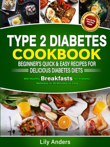Type 2 Diabetes Cookbook Beginner's Quick & Easy Recipes for Delicious Diabetes Diets 300 Healthy Breakfasts: For Diabetic Wellness in 30 Minutes or ... & Easy Recipes to Delicious Diabetes Diets) von Ace East Publishing