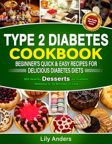 Type 2 Diabetes Cookbook Beginner's Quick & Easy Recipes for Delicious Diabetes Diets 300 Healthy Desserts: For Diabetic Wellness in 30 Minutes or ... & Easy Recipes to Delicious Diabetes Diets) von Ace East Publishing