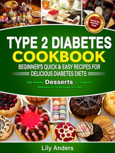 Type 2 Diabetes Cookbook Beginner's Quick & Easy Recipes for Delicious Diabetes Diets 300 Healthy Desserts: For Diabetic Wellness in 30 Minutes or ... & Easy Recipes to Delicious Diabetes Diets) von Ace East Publishing