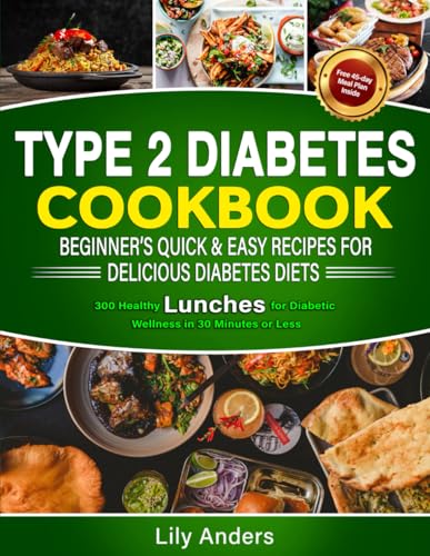 Type 2 Diabetes Cookbook Beginner's Quick & Easy Recipes for Delicious Diabetes Diets 300 Healthy Lunches: For Diabetic Wellness in 30 Minutes or Less ... & Easy Recipes to Delicious Diabetes Diets) von Ace East Publishing
