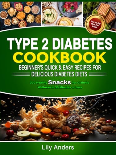 Type 2 Diabetes Cookbook Beginner's Quick & Easy Recipes for Delicious Diabetes Diets 300 Healthy Snacks: For Diabetic Wellness in 30 Minutes or Less ... & Easy Recipes to Delicious Diabetes Diets) von Ace East Publishing