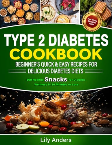 Type 2 Diabetes Cookbook Beginner's Quick & Easy Recipes for Delicious Diabetes Diets 300 Healthy Snacks: For Diabetic Wellness in 30 Minutes or Less ... & Easy Recipes to Delicious Diabetes Diets) Type 2 Diabetes Cookbook Beginner's Quick & Easy Recipes for Delicious Diabetes Diets 300 Healthy Snacks: For Diabetic Wellness in 30 Minutes or Less ... & Easy Recipes to Delicious Diabetes Diets) von Ace East Publishing